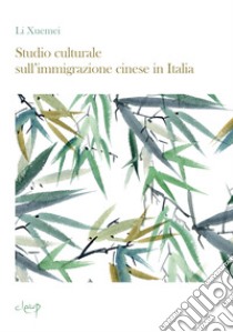 Studio culturale sull'immigrazione cinese in Italia libro di Li Xuemei