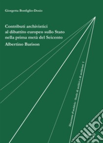 Contributi archivistici al dibattito europeo sullo Stato nella prima metà del Seicento. Albertino Barison libro di Bonfiglio-Dosio Giorgetta