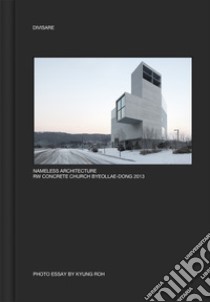 Nameless architecture. RW concrete church Byeollae-Dong 2013. Ediz. illustrata libro di Roh Kyung