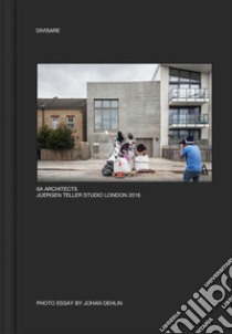 6a architects Juergen teller studio London 2016. Ediz. illustrata libro di Dehlin Johan