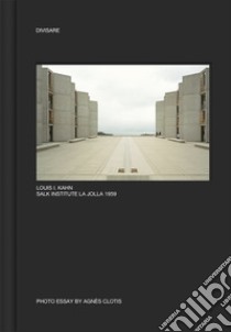 Louis I. Kahn Salk institute La Jolla 1959. Ediz. illustrata libro di Clotis Agnès