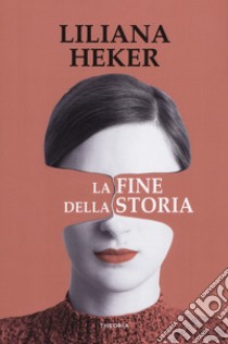 La fine della storia libro di Heker Liliana