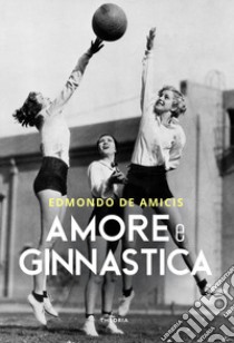 Amore e ginnastica libro di De Amicis Edmondo