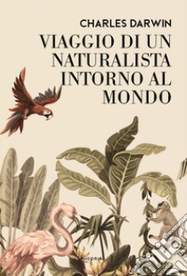 Viaggio di un naturalista intorno al mondo libro di Darwin Charles