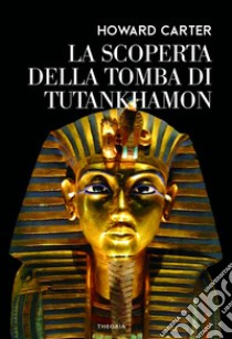 La scoperta della tomba di Tutankhamon libro di Carter Howard