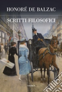 Scritti filosofici libro di Balzac Honoré de