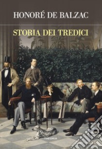 Storia dei tredici libro di Balzac Honoré de