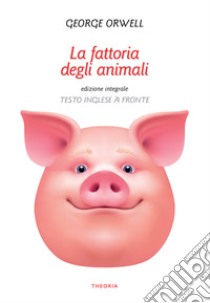 La fattoria degli animali. Testo inglese a fronte libro di Orwell George