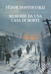 Memorie da una casa di morti libro di Dostoevskij Fëdor