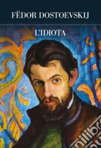 L'idiota. Ediz. integrale libro di Dostoevskij Fëdor