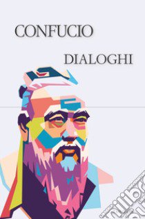 Dialoghi. Ediz. integrale libro di Confucio