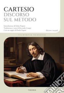 Discorso sul metodo. Ediz. integrale libro di Cartesio Renato