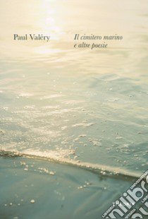 Il cimitero marino e altre poesie libro di Valéry Paul