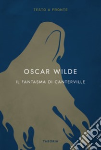 Il fantasma di Canterville. Testo inglese a fronte. Ediz. integrale libro di Wilde Oscar