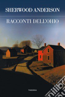 Racconti dell'Ohio. Ediz. integrale libro di Anderson Sherwood