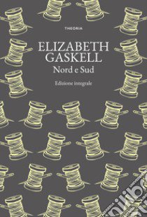 Nord e sud. Ediz. integrale libro di Gaskell Elizabeth