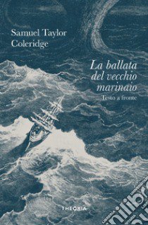 La ballata del vecchio marinaio. Ediz. integrale libro di Coleridge Samuel Taylor