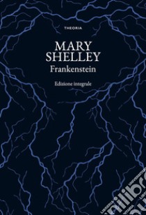 Frankenstein. Ediz. integrale libro di Shelley Mary