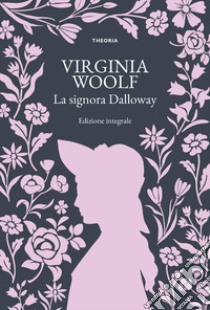 La signora Dalloway. Ediz. integrale libro di Woolf Virginia