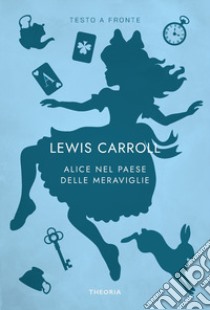 Alice nel paese delle meraviglie. Testo originale a fronte libro di Carroll Lewis