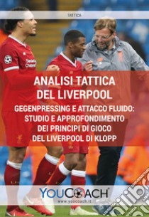 Analisi tattica del Liverpool. Gegenpressing e attacco fluido: studio e approfondimento dei principi di gioco del Liverpool di Klopp libro