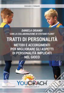 Tratti di personalità. Metodi e accorgimenti per migliorare gli aspetti di personalità implicati nel gioco libro di Oriandi Daniela; Florit Stefano