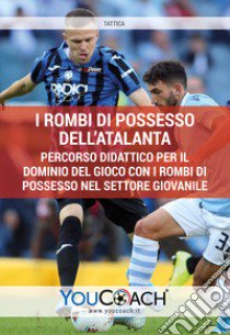 I rombi di possesso dell'Atalanta. Percorso didattico per il dominio del gioco con i rombi di possesso nel settore giovanile libro