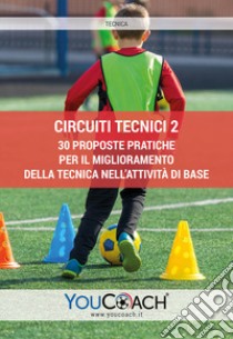 Circuiti tecnici. 30 proposte pratiche per il miglioramento della tecnica nell'attività di base. Vol. 2 libro