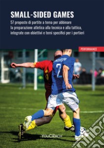 Small-sided games. 57 proposte di partite a tema per abbinare la preparazione atletica alla tecnica e alla tattica, integrate con obiettivi e temi specifici per i portieri libro