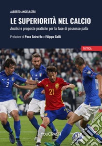 Le superiorità nel calcio. Analisi e proposte pratiche per la fase di possesso palla libro di Angelastri Alberto