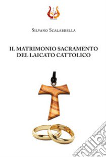 Il matrimonio sacramento del laicato cattolico libro di Scalabrella Silvano