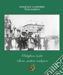 Rutigliano in foto. Storie, mestieri, tradizioni. Ediz. illustrata libro di Gasparro Pasquale; Sorino Tino