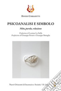 Psicoanalisi e simbolo. Mito, parola, relazione libro di Corradetti Davide