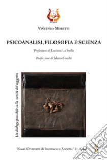 Psicoanalisi, filosofia e scienza. Un dialogo possibile sulla verità del soggetto libro di Moretti Vincenzo