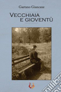 Vecchiaia e gioventù libro di Giancane Gaetano