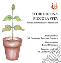 Storie di una piccola vita. Favola della tradizione Montessori. Nuova ediz. libro di Coppola Maria Cristina; Coppola Rosanna