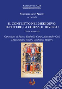 Il conflitto nel Medioevo: il potere, la Chiesa, il diverso. Vol. 2 libro di Nisati M. (cur.)