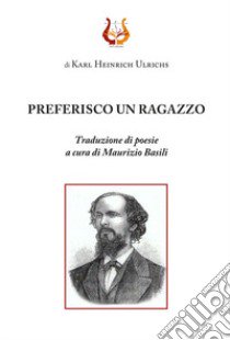 Preferisco un ragazzo libro di Ulrichs Karl H.; Basili M. (cur.)