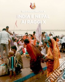 India e Nepal ai raggi X. Ediz. illustrata libro di Palliola Riccardo