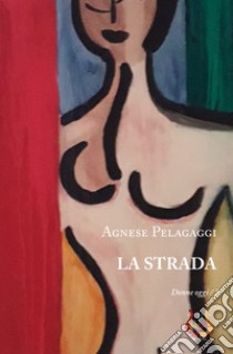 La Strada libro di Pelagaggi Agnese