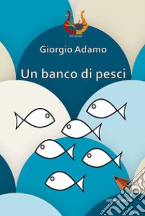 Un banco di pesci libro di Adamo Giorgio