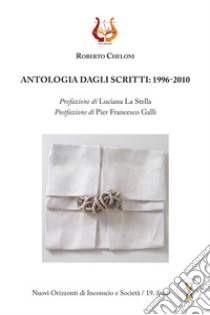 Antologia degli scritti: 1996-2010 libro di Cheloni Roberto