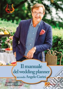 Il manuale del wedding planner libro di Garini Angelo; Graziano Laura