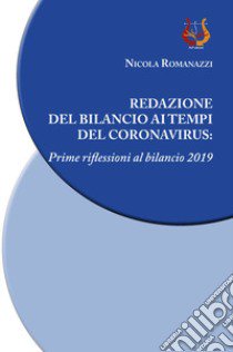 Redazione del bilancio ai tempi del coronavirus. Prime riflessioni al bilancio 2019 libro di Romanazzi Nicola