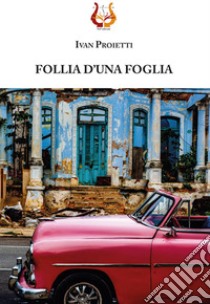 Follia d'una foglia libro di Proietti Ivan