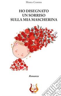 Ho disegnato un sorriso sulla mia mascherina libro di Camera Maria