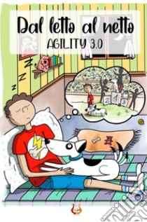 Dal letto al netto. Agility 3.0 libro di Sabbatini Alfonso