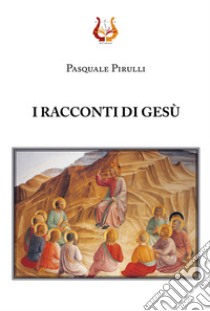 I racconti di Gesù libro di Pirulli Pasquale