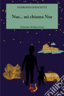 Nur... mi chiamo Nur. Nuova ediz. libro di Giancotti Floriana