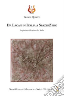 Da Lacan in Italia a SpazioZero. Nuova ediz. libro di Quesito Franco